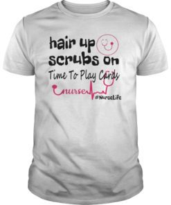 Hair Up Scrubs On Time To Play Cards Nurse Life T-Shirt