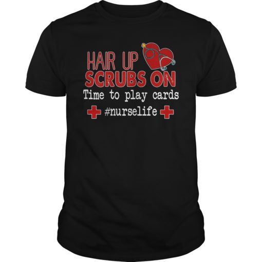 Hair Up Scrubs On Time To Play Cards Nurse Life TShirt