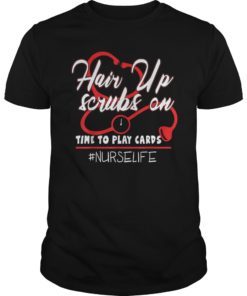 Hair Up Scrubs On Time To Play Cards Nurse Life Tee Shirts