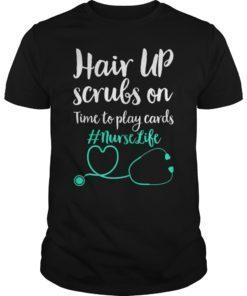 Hair Up Scrubs On Time To Play Cards Nurselife Funny Shirt