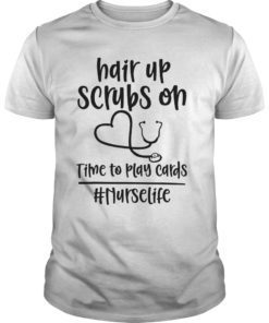 Hair Up Scrubs On Time To Play Cards Nurselife Gift T-Shirts