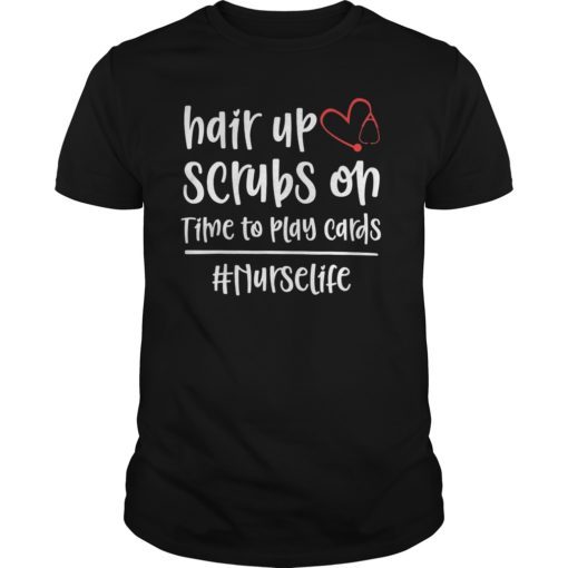 Hair Up Scrubs On Time To Play Cards Nurselife Men Shirts