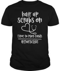 Hair Up Scrubs On Time To Play Cards Nurselife Shirts