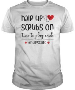 Hair Up Scrubs On Time To Play Cards Nurselife T-Shirt