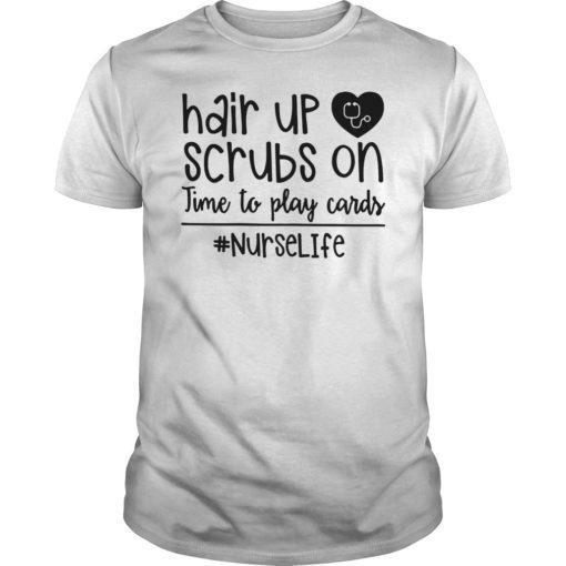 Hair Up Scrubs On Time To Play Cards Nurselife Tee Shirt