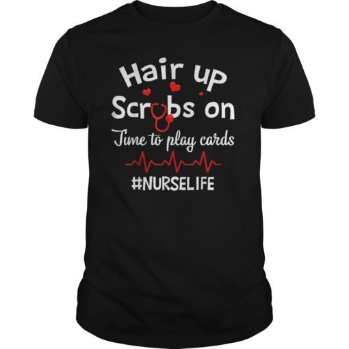 Hair Up Scrubs On Time To Play Cards nurselife Gift TShirt