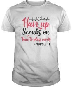 Hair Up Scrubs on Time to Play Cards Shirt for Nurselife