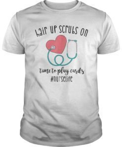 Hair up scrubs on time to play cards Nurselife Tee Shirts