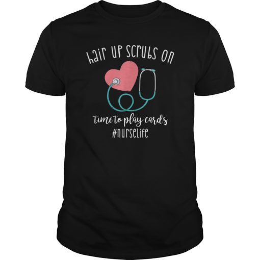 Hair up scrubs on time to play cards Nurselife Tshirt