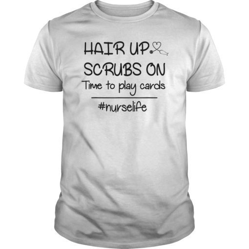 Hair up scrubs on time to play cards TShirts