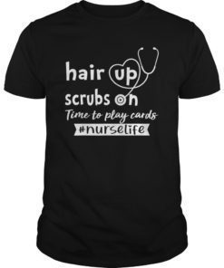 Hair up scrubs on time to play cards Tee Shirts for Nurselife