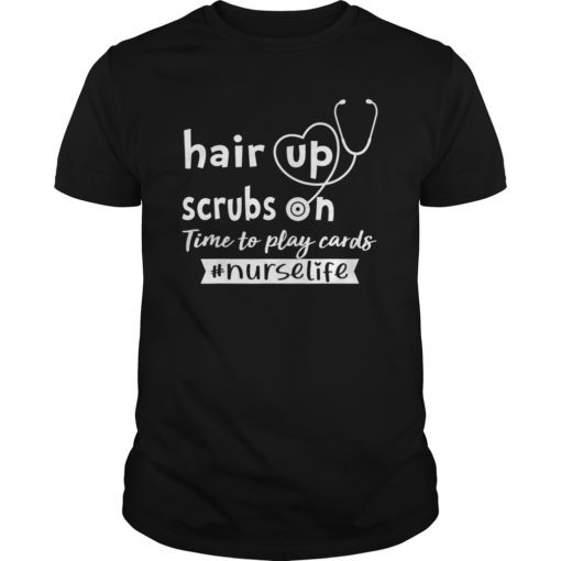 Hair up scrubs on time to play cards Tee Shirts for Nurselife