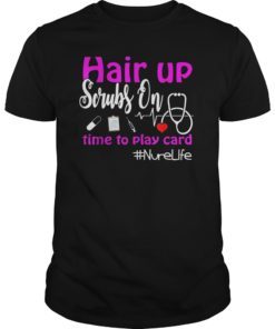 Hair up scrubs on time to play cards nurse life Tee Shirt Nurse