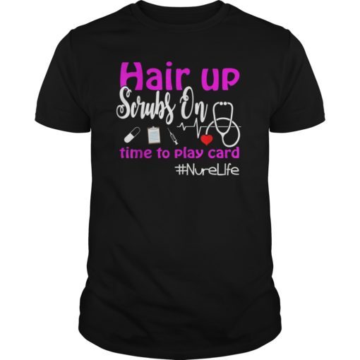 Hair up scrubs on time to play cards nurse life Tee Shirt Nurse