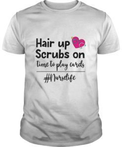 Hair up scrubs on time to play cards nurselife Gift Shirt
