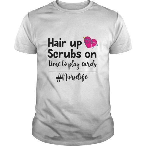 Hair up scrubs on time to play cards nurselife Gift Shirt