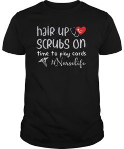 Hair up scrubs on time to play cards nurselife Gift Shirts