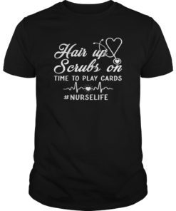 Hair up scrubs on time to play cards tee shirt for nurselife