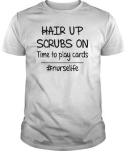 Hair up scrubs on time to play cards tshirt for nurselife