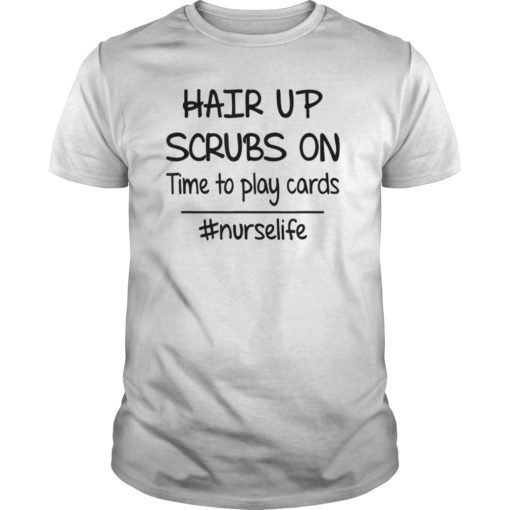 Hair up scrubs on time to play cards tshirt for nurselife