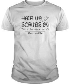 Hair up scrubs on time to play cards tshirt for nurselife T-Shirt