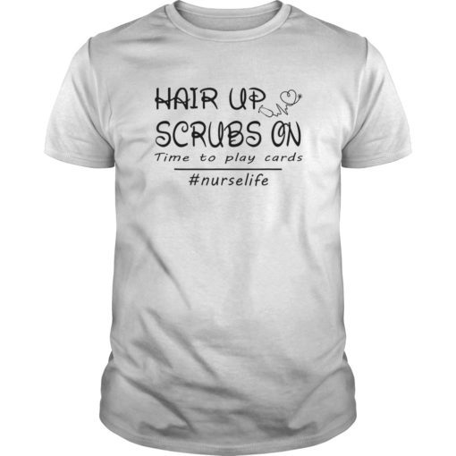 Hair up scrubs on time to play cards tshirt for nurselife T-Shirt