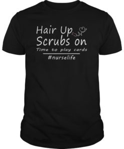 Hair up scrubs on time to play cards tshirt for nurselife T-Shirts