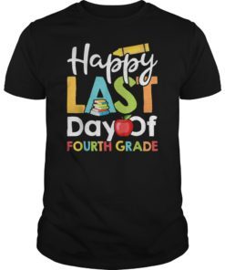 Happy Last Day Of Fourth Grade Shirt for Teacher Student