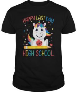 Happy Last Day Of High School T Shirt Teacher Unicorn Gifts