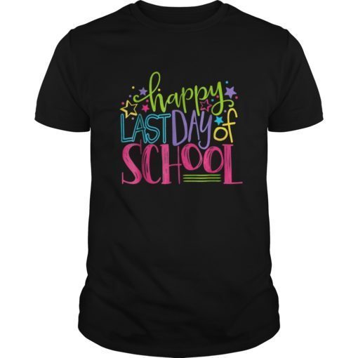 Happy Last Day Of School Shirts Teacher Appreciation Students