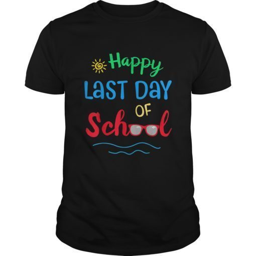 Happy Last Day Of School T Shirt For Students Teachers