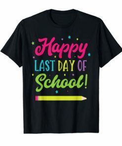 Happy Last Day Of School T-Shirt Teachers And Students Gift