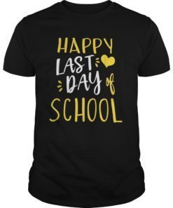 Happy Last Day Of School T-Shirt Teachers And Students Gift