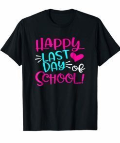 Happy Last Day Of School T-Shirt for Teacher Student Gift