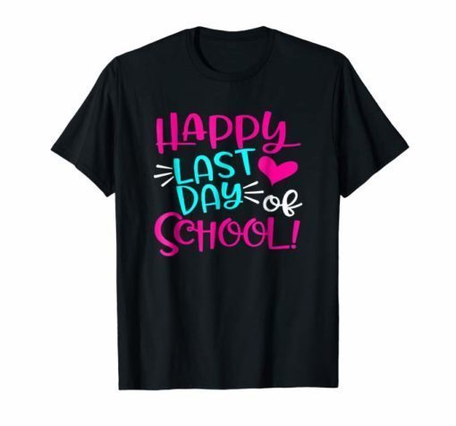 Happy Last Day Of School T-Shirt for Teacher Student Gift