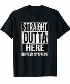 Happy Last Day Of School Teacher T-shirt-Straight Outta Here