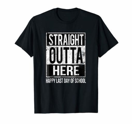 Happy Last Day Of School Teacher T-shirt-Straight Outta Here