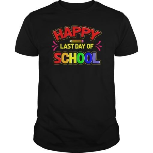 Happy Last Day of School Shirt For Kids Students Teachers