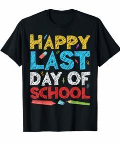 Happy Last Day of School T-Shirt Students and Teachers Gift