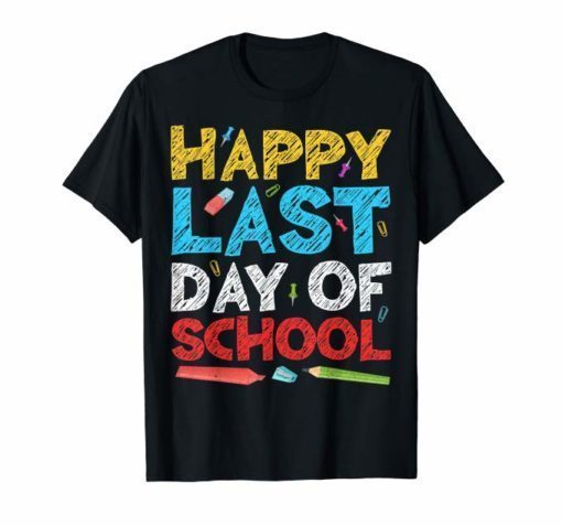 Happy Last Day of School T-Shirt Students and Teachers Gift