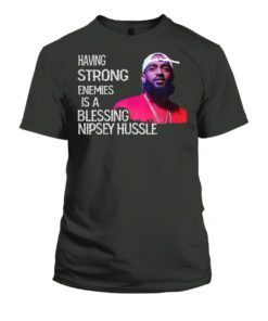 Having Strong Enemies Is A Blessing 2019 T-Shirt