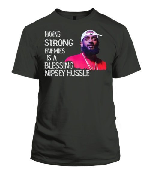 Having Strong Enemies Is A Blessing 2019 T-Shirt