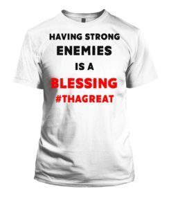 Having Strong Enemies Is A Blessing Nipsey Hussle Shirt