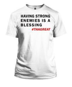 Having Strong Enemies Is A Blessing Nipsey Hussle Shirt