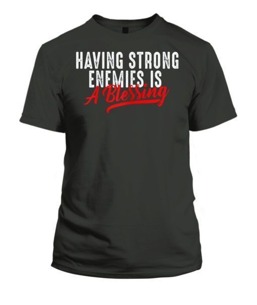 Having Strong Enemies Is A Blessing Nipsey Hussle Shirt