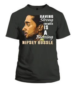 Having Strong Enemies Is A Blessing Nipsey Hussle Tee Shirt
