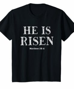 He is Risen Matthew 28 6 Easter Celebration Christian TShirt