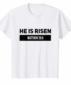 He is Risen Matthew 28 6 Easter Celebration Christian shirt