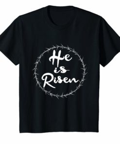 He is Risen Shirt Resurrection Christian Easter T Shirt