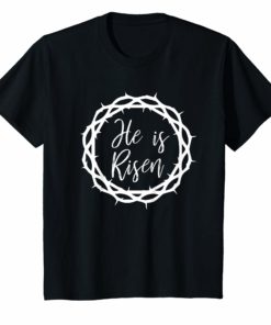 He is Risen T Shirt Resurrection Christian Easter Sunday